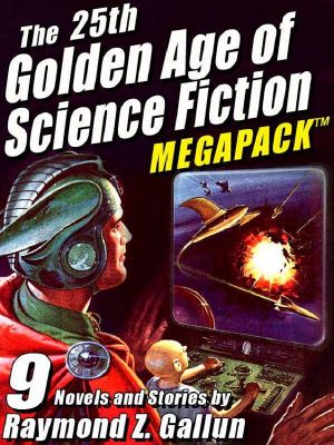 [Golden Age of Science Fiction MEGAPACK 01] • The 25th Golden Age of Science Fiction MEGAPACK ® · Raymond Z. Gallun